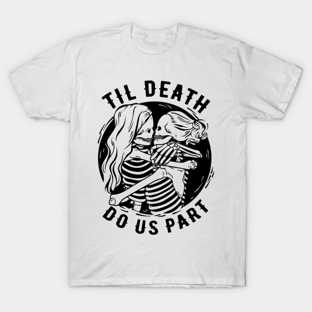 Til Death Do Us Part Halloween Design For Married Lesbian Couple T-Shirt by M n' Emz Studio